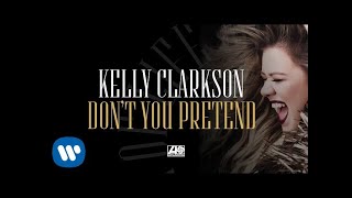Kelly Clarkson - Don'T You Pretend [Official Audio]