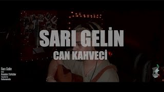 Can Kahveci - Sarı Gelin (Cover) Live