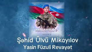 Yasin Füzuli Şəhid Ülvü Mikayılov Revayət