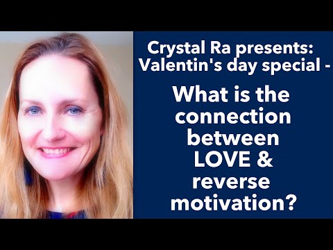 Crystal Ra presents: What is the connection between Love and reverse motivation?