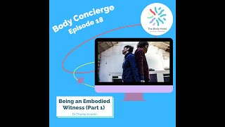 Ep 18 Body Concierge: Embodied Witness Part 1