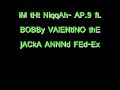 IM THAT NIGGA- AP.9 FEAT. BOBBY VALENTINO THE JACKA AND FED EX