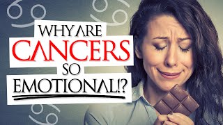 Why Are Cancers SO Emotional?