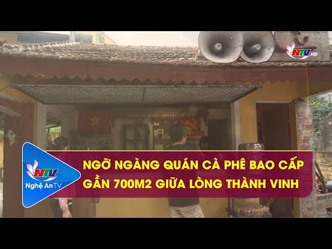 NGỠ NGÀNG QUÁN CÀ PHÊ BAO CẤP GẦN 700M2 GIỮA LÒNG THÀNH VINH