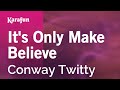 Karaoke It's Only Make Believe - Conway Twitty *