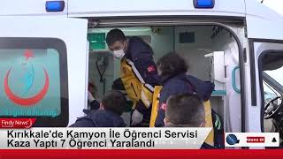 Kırıkkalede Kamyon İle Öğrenci Servisi Kaza Yaptı 7 Öğrenci Yaralandı
