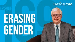 Fireside Chat Ep. 169 — Erasing Gender