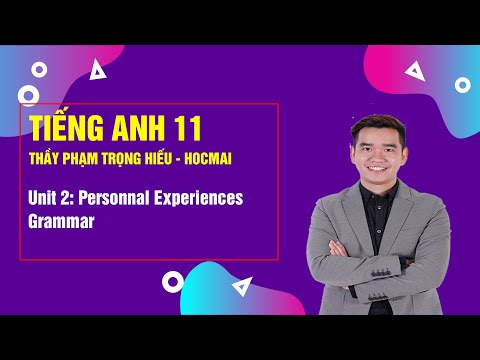 Unit 2: Personnal Experiences - Grammar - Tiếng anh 11|Thầy Phạm Trọng Hiếu - Học tốt 11