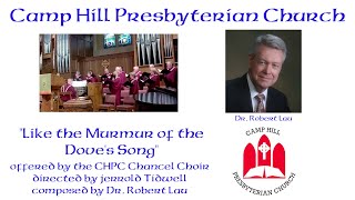 The CHPC Chancel Choir dir. J. Tidwell – Like the Murmur of the Dove’s Song – comp. Dr Robert Lau