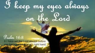 I Keep My Eyes On Him Song Psalm 168