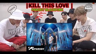 |BTS reaction To| PARODY BLACKPINK - KILL THIS LOVE M/V