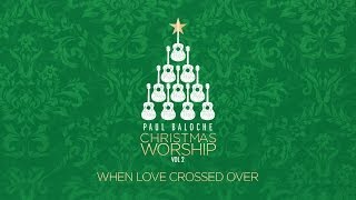 Watch Paul Baloche When Love Crossed Over video
