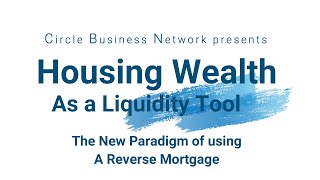 CBN Presents: Housing Wealth as a Liquidity Tool: The New Paradigm of using a Reverse Mortgage.
