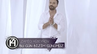 Zamiq Hüseynov — Bu Gün Bizim Günümüz | Rəsmi 