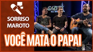Assim Você Mata O Papai Sorriso Maroto Gazeta Fm Assim Você Mata O Papai Sorriso Maroto Gazeta Fm