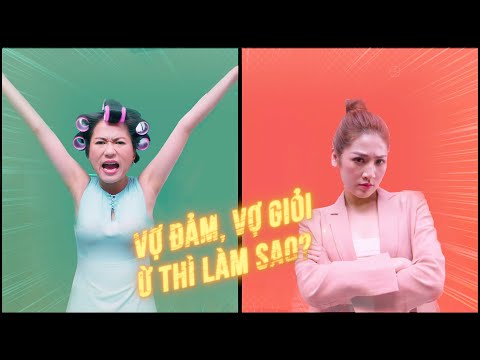 VỢ ĐẢM, VỢ GIỎI - Ừ thì làm sao ? - LÂM VỸ DẠ, Á HẬU TÚ ANH - OFFICIAL M/V