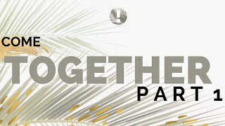Come Together - Part 1 of 4