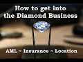 How to get into the diamond business Episode 1 2024 / Let's talk AML, Insurance and location.
