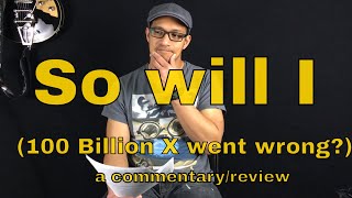 So Will I 100 Billion X Went Wrong A Commentary So Will I 100 Billion X Went Wrong A Commentary