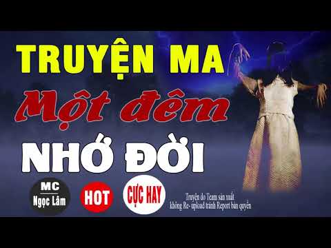 Một Đêm Nhớ Đời - Truyện Ma Có Thật Ngọc Lâm Đọc Quá Sợ Hãi