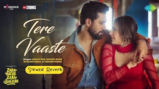 Tere Vaaste - Slowed Reverb Zara Hatke Zara Bachke