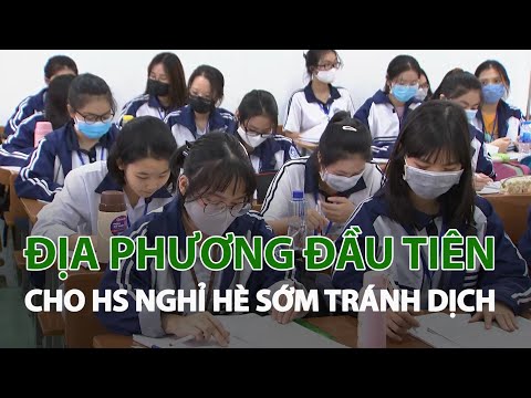 Địa phương đầu tiên cho HS nghỉ hè sớm tránh dịch| VTC14