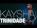 Kaysha - trinidade [Official Audio]