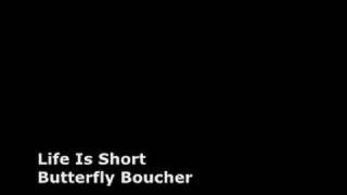 Watch Butterfly Boucher Life Is Short video