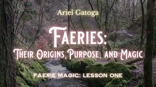 Faeries Their Origins, Purposes, And Magic - Faerie Magic Lesson One