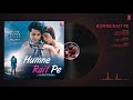 Full Audio: HUMNE RAIT PE | HUME TUMSE PYAAR KITNA |Tony Kakkar, Neha Kakkar | Karanvir B | Priya B