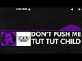 [Dubstep] - Tut Tut Child - Don't Push Me [Monstercat Release]