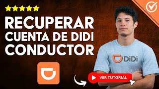 Cómo Recuperar La Cuenta De Didi Conductor? - Recupera Tu Cuenta Y Sigue Facturando