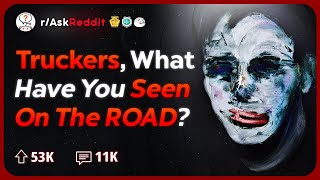 Truckers, Whats The Creepiest Thing Youve Seen On The Road? Reddit Stories