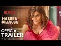 HASEEN DILRUBA Official Trailer | Taapsee Pannu, Vikrant, Harshvardhan | Netflix