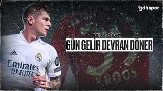 Toni Kroos Gün Gelir Devran Döner