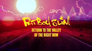 Fatboy Slim - Return To The Valley Of The Right Now (Official Visualiser)