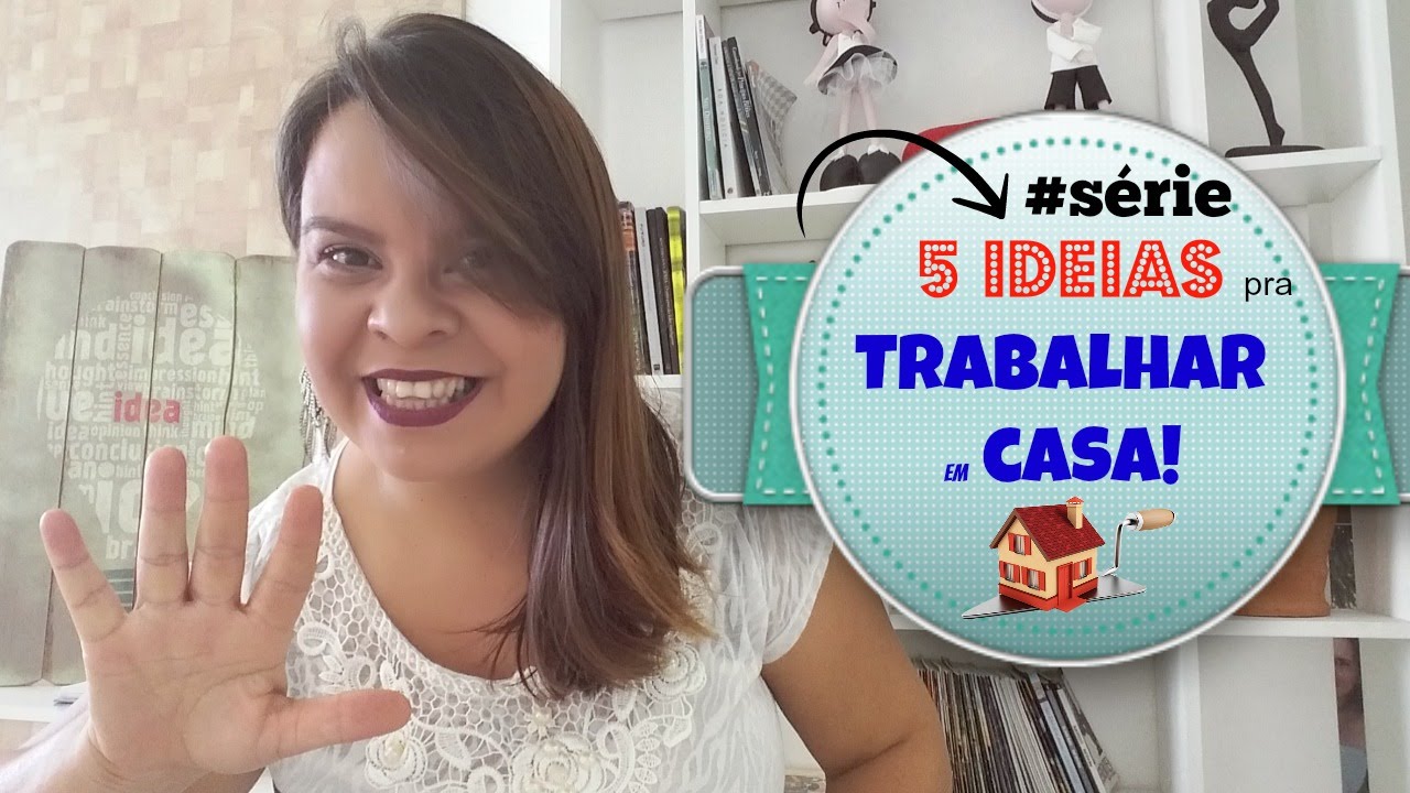 #SÉRIE TRABALHAR EM CASA | 5 ideias pra trabalhar em casa!