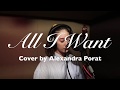 All I Want - Cover by Alexandra Porat with Lyrics