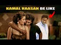 Kamal haasan be like !