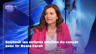 Soutenir Les Enfants Atteints Du Cancer Avec Dr Roula Farah