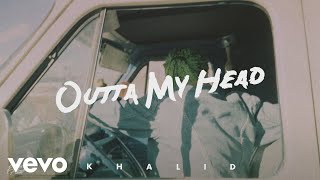 Watch Khalid Outta My Head video