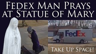 Fedex Man Prays at Statue of Mary (Add a statue to your home)