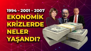 Ekonomik Krizlerde Neler Yaşandı? 1994 2001 Ve 2007 Krizleri