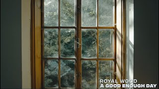 Watch Royal Wood A Good Enough Day video