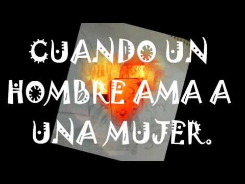 WHEN A MEN LOVES A WOMEN LETRA when a men loves a women letra: