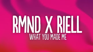 Rmnd & Riell - What You Made Me Lyrics