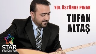 Tufan Altaş - Yol Üstünde Pınar ( Audio)