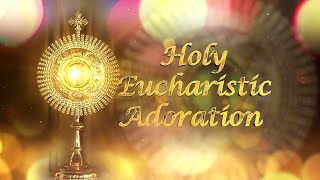 HOLY EUCHRIST ADORATION - EP 09 - 30 08 2020