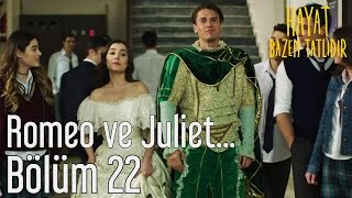 Hayat Bazen Tatlıdır 22. Bölüm - Romeo ve Juliet...