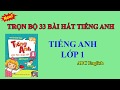 Các bài hát tiếng Anh lớp 1 (ABC English)||Trọn bộ 33 bài trong 26 unit